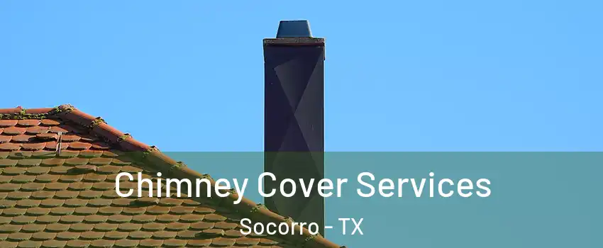  Chimney Cover Services Socorro - TX