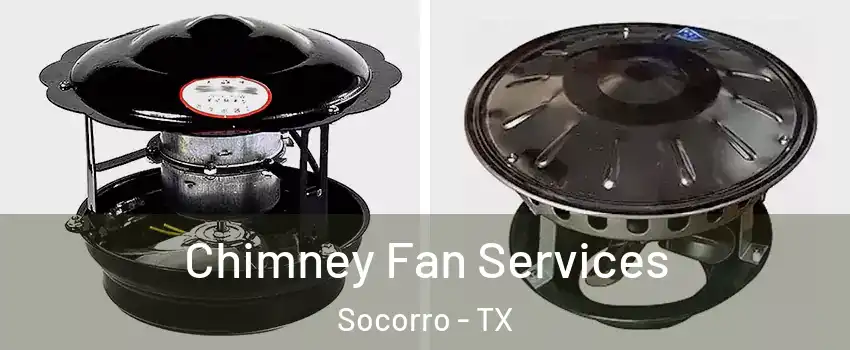  Chimney Fan Services Socorro - TX