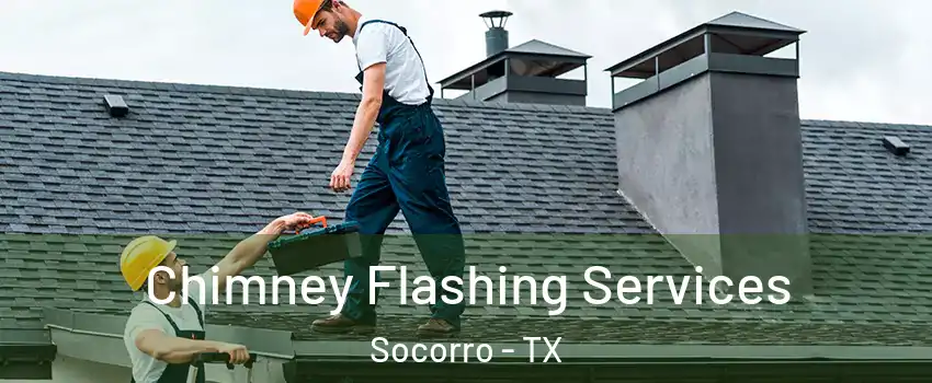 Chimney Flashing Services Socorro - TX