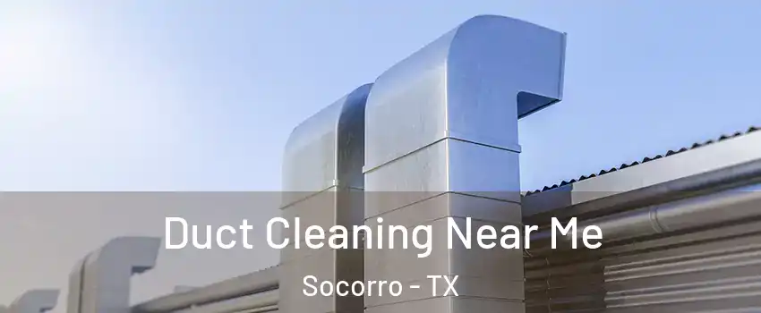  Duct Cleaning Near Me Socorro - TX