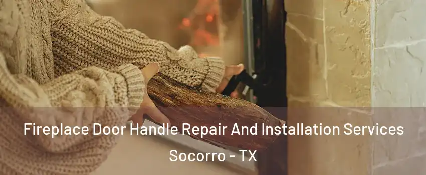  Fireplace Door Handle Repair And Installation Services Socorro - TX