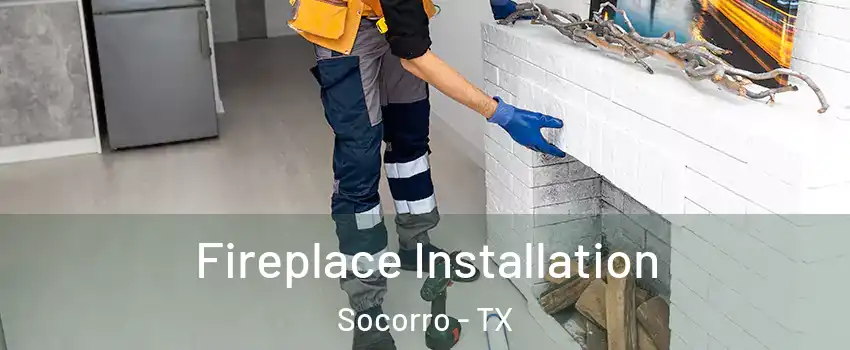  Fireplace Installation Socorro - TX