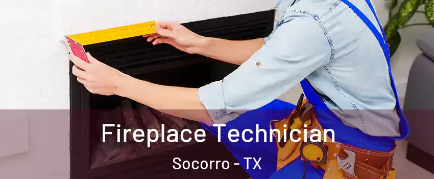  Fireplace Technician Socorro - TX