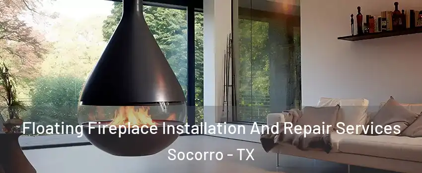 Floating Fireplace Installation And Repair Services Socorro - TX