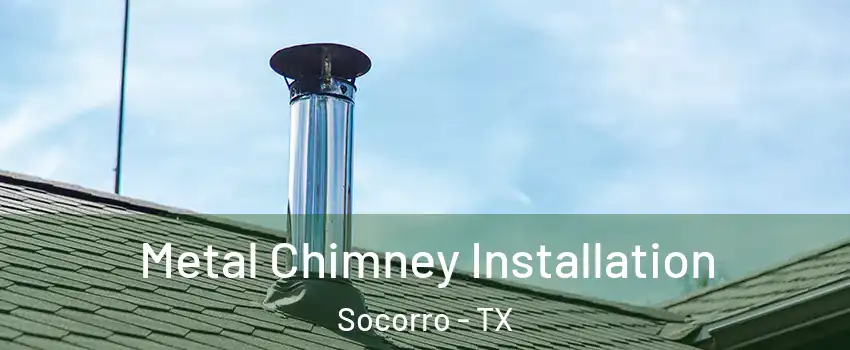  Metal Chimney Installation Socorro - TX
