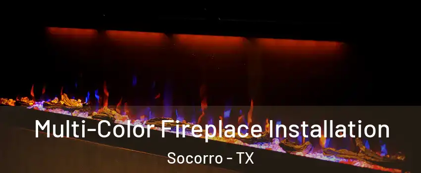  Multi-Color Fireplace Installation Socorro - TX