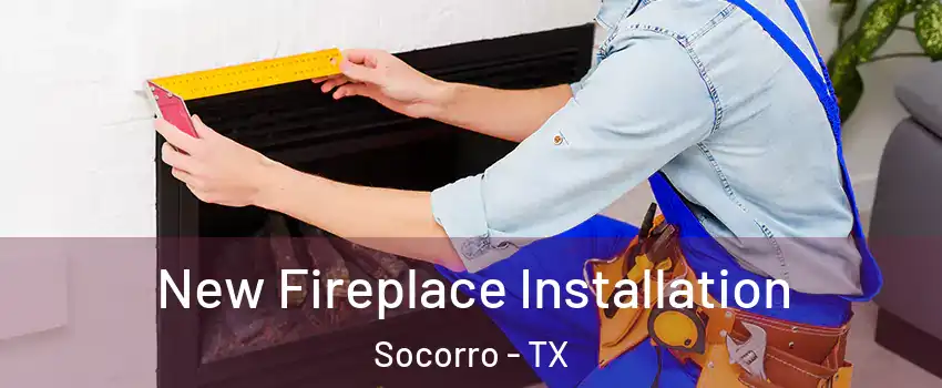  New Fireplace Installation Socorro - TX
