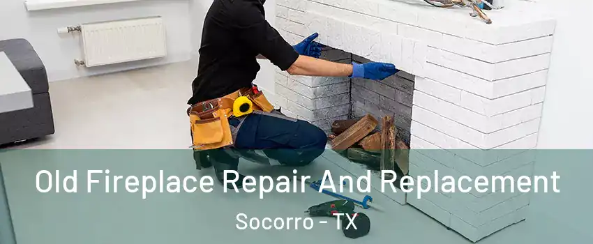 Old Fireplace Repair And Replacement Socorro - TX