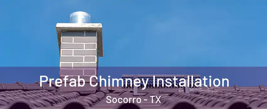  Prefab Chimney Installation Socorro - TX