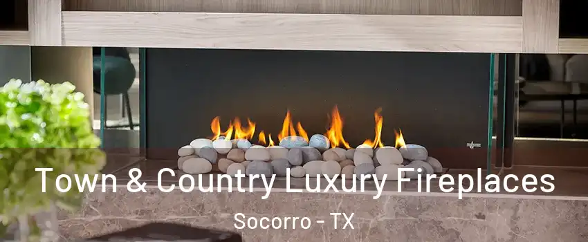  Town & Country Luxury Fireplaces Socorro - TX