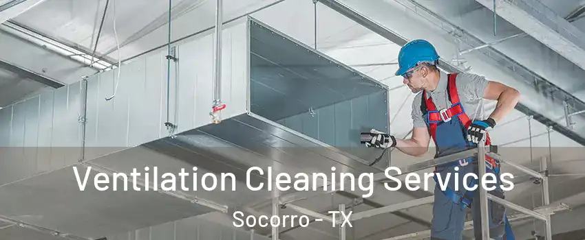  Ventilation Cleaning Services Socorro - TX